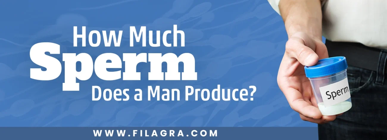 How Much Sperm Does a Man Produce